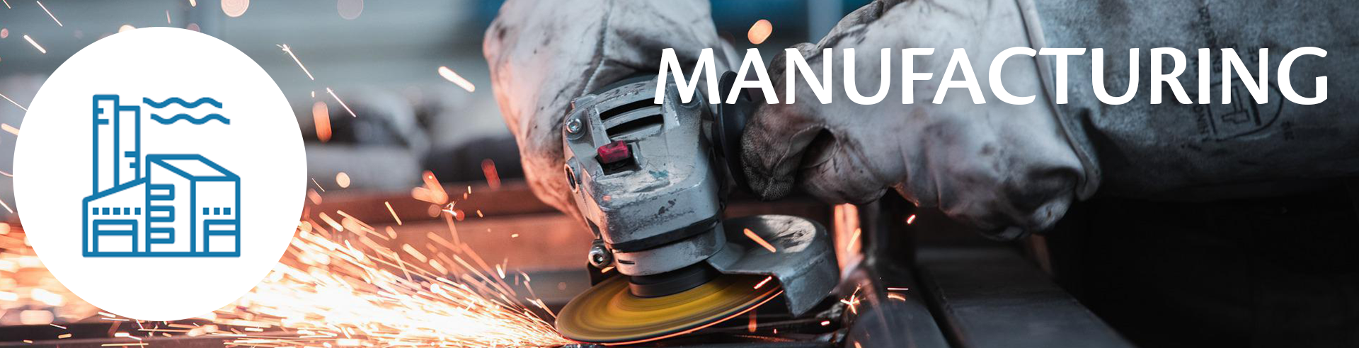 Manufacturing - Our Economy Website Header - image of person grinding metal with sparks flying