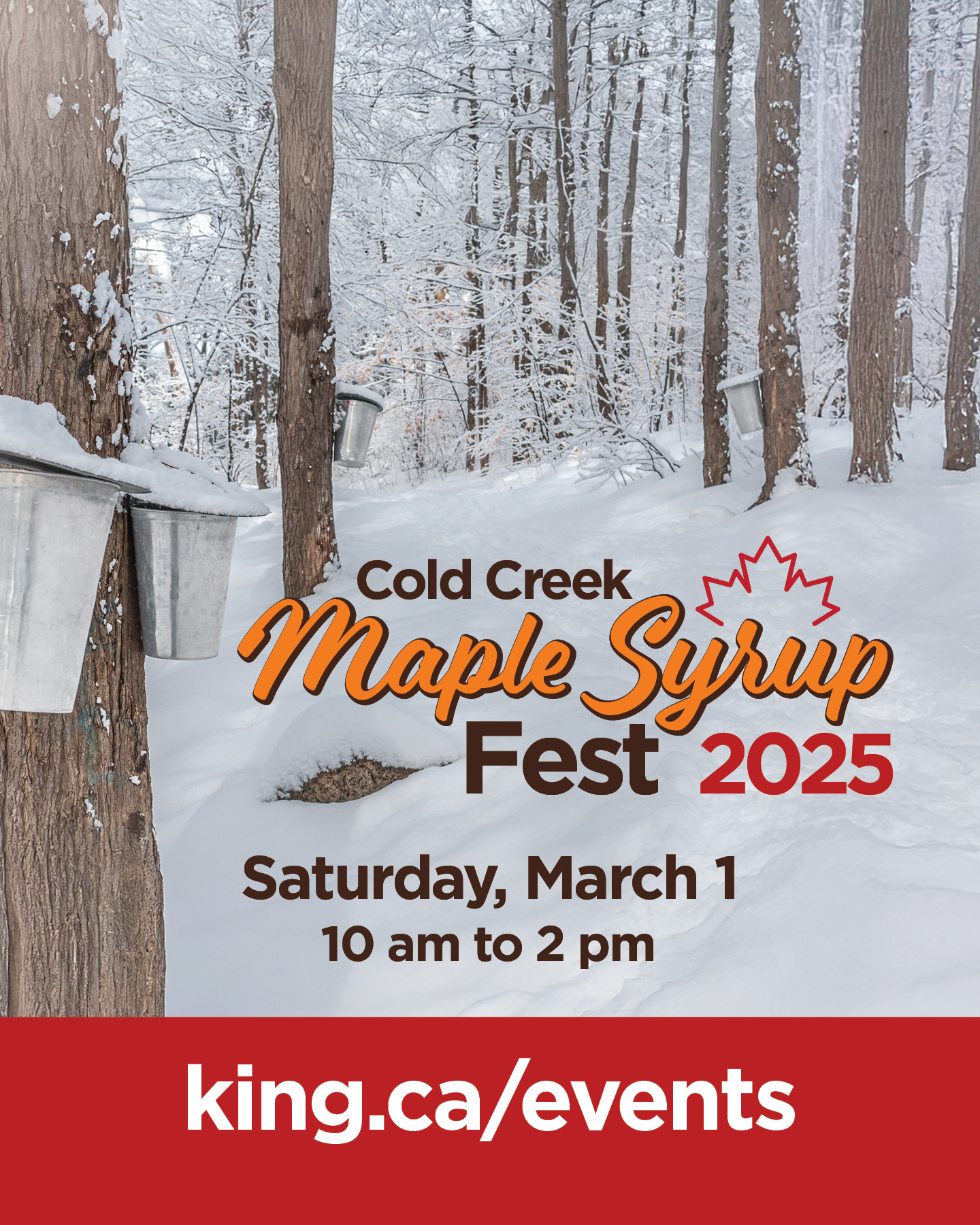 Cold Creek Maple Syrup Fest 2025. Saturday March 1. 10am to 2pm. King.ca/events