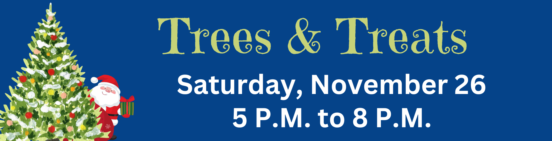 Tress & Treats. Saturday, November 26, 5 p.m. to 8 p.m. 